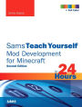 Sams Teach Yourself Mod Development for Minecraft in 24 Hours / Edition 2