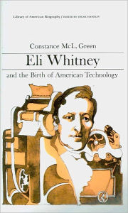 Eli Whitney and the Birth of American Technology / Edition 1