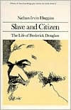 Title: Slave and Citizen: The Life of Frederick Douglas / Edition 1, Author: Nathan Irvin Huggins