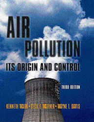 Title: Air Pollution: Its Origin and Control / Edition 3, Author: Kenneth Wark