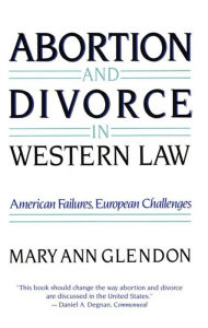 Title: Abortion and Divorce in Western Law / Edition 1, Author: Mary Ann Glendon