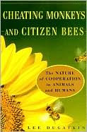 Cheating Monkeys and Citizen Bees: The Nature of Cooperation in Animals and Humans / Edition 1