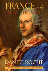 Title: France in the Enlightenment / Edition 1, Author: Daniel Roche