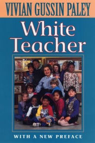 Title: White Teacher: With a New Preface, Third Edition / Edition 3, Author: Vivian Gussin Paley