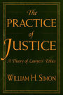 The Practice of Justice: A Theory of Lawyers' Ethics / Edition 1