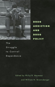 Title: Drug Addiction and Drug Policy: The Struggle to Control Dependence, Author: Philip B. Heymann