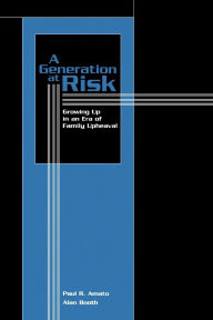 Title: A Generation at Risk: Growing Up in an Era of Family Upheaval / Edition 1, Author: Paul R. Amato