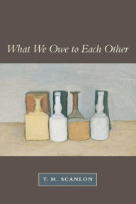 Title: What We Owe to Each Other / Edition 1, Author: T. M. Scanlon