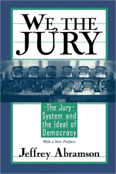 We, the Jury: The Jury System and the Ideal of Democracy, With a New Preface / Edition 1