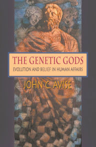 Title: The Genetic Gods: Evolution and Belief in Human Affairs / Edition 1, Author: John C. Avise