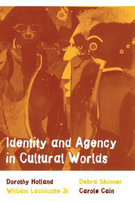 Title: Identity and Agency in Cultural Worlds / Edition 1, Author: Dorothy Holland