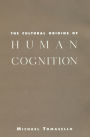 The Cultural Origins of Human Cognition / Edition 1