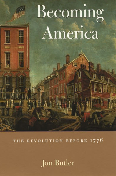Becoming America: The Revolution before 1776 / Edition 1
