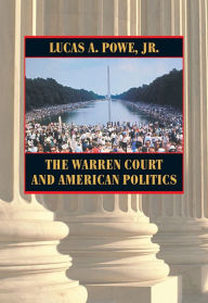 Title: The Warren Court and American Politics / Edition 1, Author: Lucas A. Powe Jr.