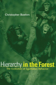 Title: Hierarchy in the Forest: The Evolution of Egalitarian Behavior, Author: Christopher Boehm