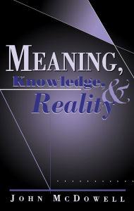 Title: Meaning, Knowledge, and Reality, Author: John McDowell