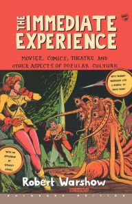 Title: The Immediate Experience: Movies, Comics, Theatre, and Other Aspects of Popular Culture, Author: Robert Warshow