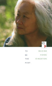 Title: To Be the Poet, Author: Maxine Hong Kingston