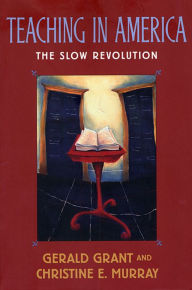 Title: Teaching in America: The Slow Revolution / Edition 1, Author: Gerald Grant