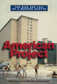 Title: American Project: The Rise and Fall of a Modern Ghetto / Edition 1, Author: Sudhir Alladi Venkatesh