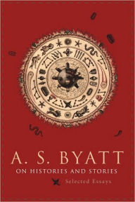 Title: On Histories and Stories: Selected Essays, Author: A. S. Byatt