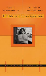 Title: Children of Immigration / Edition 1, Author: Carola Suárez-Orozco