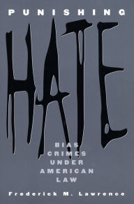 Title: Punishing Hate: Bias Crimes under American Law / Edition 1, Author: Frederick M. Lawrence