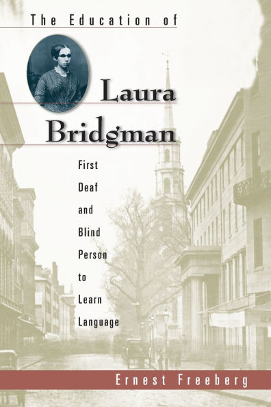 The Education of Laura Bridgman: First Deaf and Blind Person to Learn Language