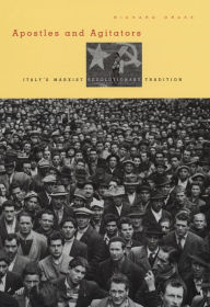 Title: Apostles and Agitators: Italy's Marxist Revolutionary Tradition, Author: Richard Drake