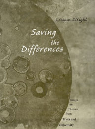 Title: Saving the Differences: Essays on Themes from <i>Truth and Objectivity</i>, Author: Crispin Wright