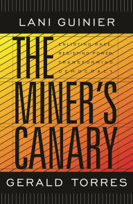 The Miner's Canary: Enlisting Race, Resisting Power, Transforming Democracy