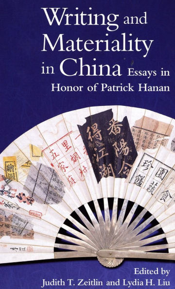 Writing and Materiality in China: Essays in Honor of Patrick Hanan