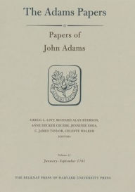 Title: Papers of John Adams, Volume 11: January-September 1781, Author: John Adams