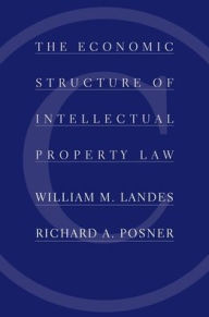 Title: The Economic Structure of Intellectual Property Law / Edition 1, Author: William M. Landes