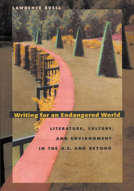 Title: Writing for an Endangered World: Literature, Culture, and Environment in the U.S. and Beyond, Author: Lawrence Buell