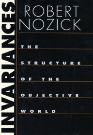 Title: Invariances: The Structure of the Objective World, Author: Robert Nozick