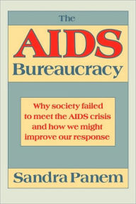 Title: The AIDS Bureaucracy: Why Society Failed to Meet the AIDS Crisis and How We Might Improve Our Response, Author: Sandra Panem