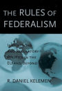 The Rules of Federalism: Institutions and Regulatory Politics in the EU and Beyond