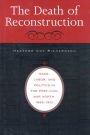 The Death of Reconstruction: Race, Labor, and Politics in the Post-Civil War North, 1865-1901