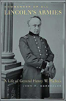 Commander of All Lincoln's Armies: A Life of General Henry W. Halleck