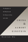 China and Albert Einstein: The Reception of the Physicist and His Theory in China, 1917-1979