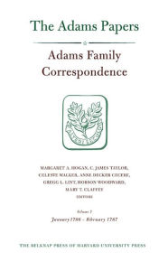 Title: Adams Family Correspondence, Volume 7: January 1786 - February 1787, Author: Adams Family