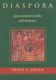 Title: Diaspora: Jews amidst Greeks and Romans / Edition 1, Author: Erich S. Gruen
