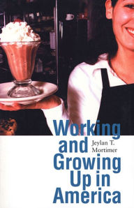 Title: Working and Growing Up in America, Author: Jeylan T. Mortimer