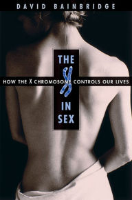 Title: The X in Sex: How the X Chromosome Controls Our Lives, Author: David Bainbridge