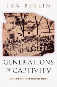 Title: Generations of Captivity: A History of African-American Slaves, Author: Ira Berlin
