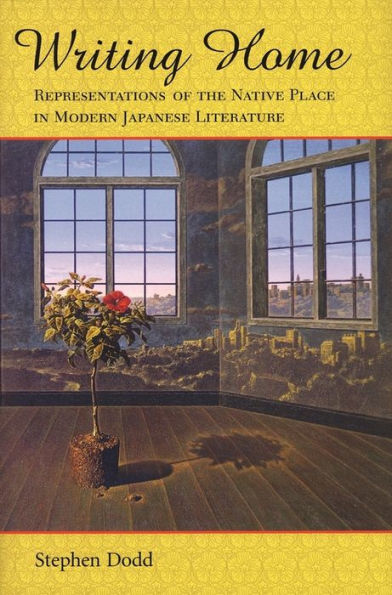 Writing Home: Representations of the Native Place in Modern Japanese Literature