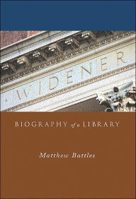 Title: Widener: Biography of a Library, Author: Matthew Battles