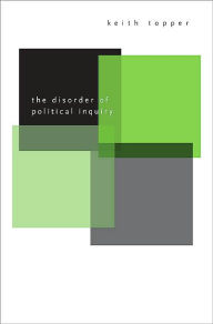 Title: The Disorder of Political Inquiry, Author: Keith Topper