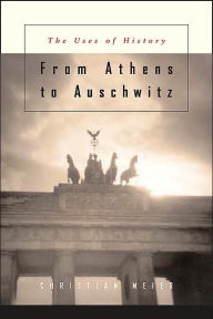 From Athens to Auschwitz: The Uses of History